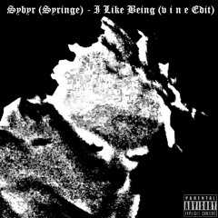Sybyr (Syringe) - I Like Being (v i n e Edit)