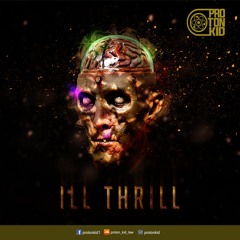 Proton Kid - Ill Thrill (Out Now!)