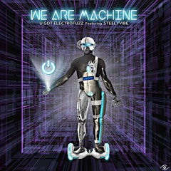 U GoT Electrofuzz & SteelyVibe ▶ We Are Machine