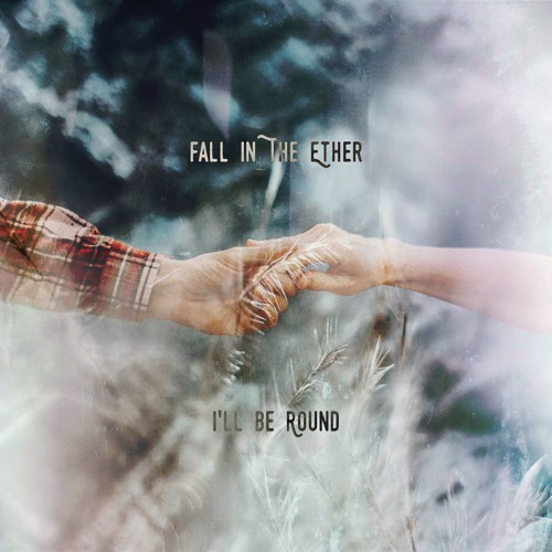 Fall In The Ether - I'll Be Round