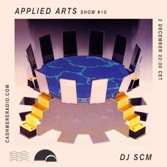 Applied Arts Show #10 with DJ SCM [live on Cashmere Radio]