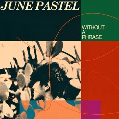 June Pastel – Without a Phrase