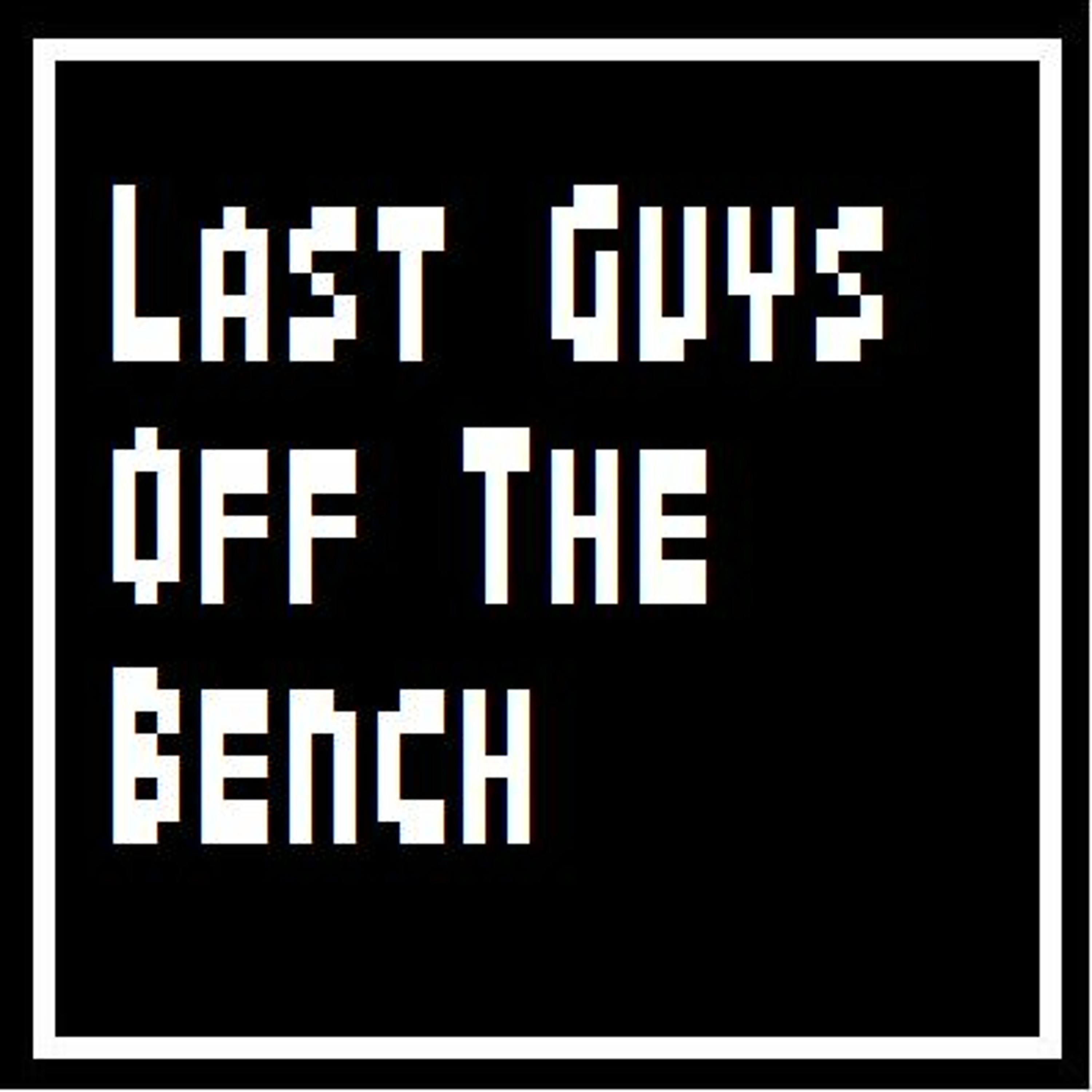 Last Guys Off The Bench