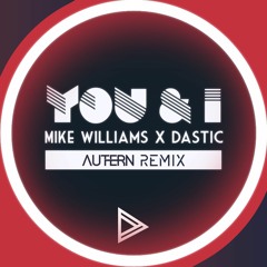 You & I - Mike Williams, Dastic (Autern Remix)