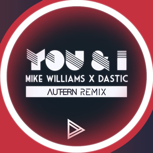 You & I - Mike Williams, Dastic (Autern Remix)