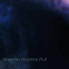 Memories Forgotten Pt.II
