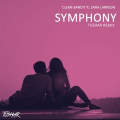 Clean Bandit Ft. Zara Larrson - Symphony (Tushar Remix)