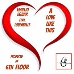 Emillio Egbar feat Loulabelle - A Love Like This