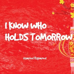 Osmond Raymond - I know who holds tomorrow / Tuhan yg Pegang (Remix)