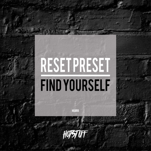 Stream Reset Preset Find Yourself by Hot Stuff Records Listen