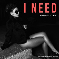 I NEED by Celena Santa Cruz ft. Preston Harris