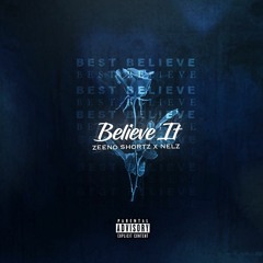 Zeeno Shortz X Nelz - Believe It