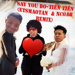 Tiên Tiên - SayYouDo (ETsMaoTan & NcoaB Remix)