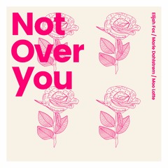 Not Over You- ft. Marie Dahlstrøm (prod. Moo Latte)