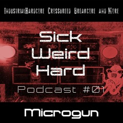 Sick-Weird-Hard - Podcast #01 | by Microgun