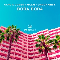 Capo & Comes, Mazai, Damon Grey - Bora Bora (Jango Music)
