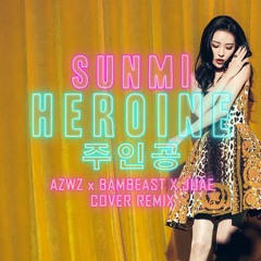 SUNMI (선미) - Heroine (주인공) (AZWZ X BAMBEAST X JUAE Cover Remix)