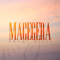 Macegera by Kwame Rígíi prod by Njoroge Thiong'o