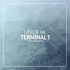 Last Of Me - Terminal 1 (Pion Remix)