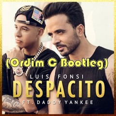 Luis Fonsi - Despacito ft. Daddy Yankee (Ordim C Bootleg)
