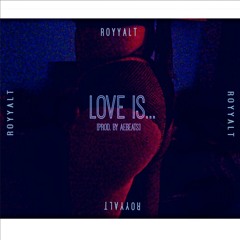 RoyyalT -  Love Is...