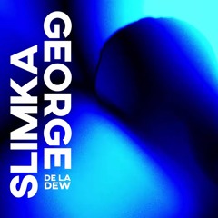 SLIMKA - GEORGE DE LA DEW
