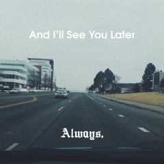 And I'll See You Later
