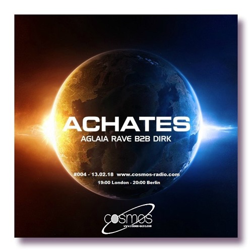 Achates #004 with Aglaia Rave & Dirk (13th February 2018) on Cosmos-Radio.com