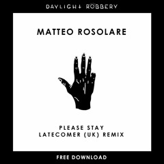 Matteo Rosolare - Please Stay (LATECOMER (UK) Remix) [FREE DOWNLOAD]