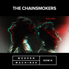 The Chainsmokers - Sick Boy ( Modern Machines Remix )