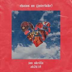 chains on interlude* (prod. sada) - ab2k18 x jon skrilla