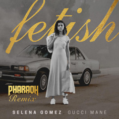 Selena Gomez - Fetish (Pharaoh Remix)