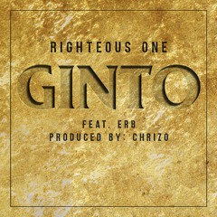 Ginto - Righteous One Feat. ERB Produced By: Chrizo