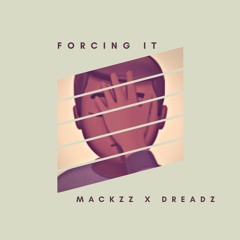 Mackzz X Dreadz - Forcing It