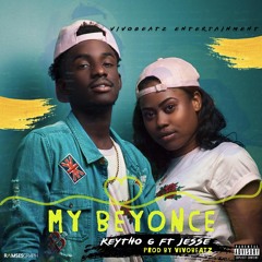 My Beyonce - KeyTho G,Jesse(Prod by VivoBeatz,Jorvin Keyz)