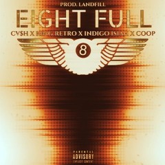 "EIGHT FULL" FT. KING RETRO & INDIGO ISIAH & COOP (PROD. LANDFILL)