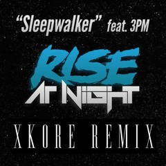 Rise At Night Ft. 3PM - Sleepwalker (xKore Remix)