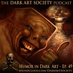 Humor in Dark Art- Ep. 49