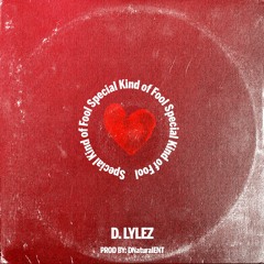 Special Kind Of Fool by D.Lylez Prod. by DNaturalENT