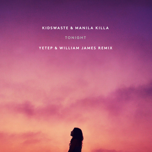 Kidswaste & Manila Killa - Tonight (Yetep x William James Remix)