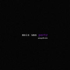 Mais Uma Party (Pump Gorilla Remix)