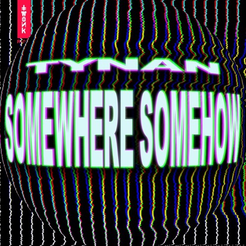 TYNAN - Somewhere Somehow