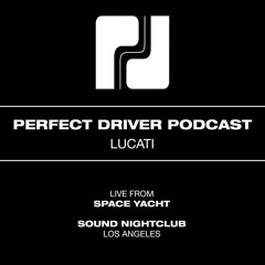 Lucati - Live From Space Yacht @ Sound LA w/ Thee Mike B - Perfect Driver Podcast