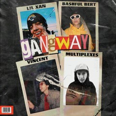 GANGWAY CYPHER - Feat. LIL XAN, VINCENT, MULTIPLEXES [prod. KanielTheOne]