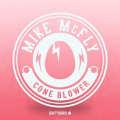Mike McFly - Cone Blower [BIRDFEED EXCLUSIVE]