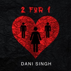 2 for 1 ~ Dani Singh (@DaniSinghMusic)