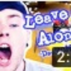 DanTDM SIngs Leave Alone (Day By Dave)