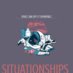 Situationships Ft. Dehkewlz