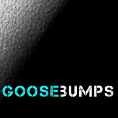 07 - GooseBumps - Can’t Stop The Feeling