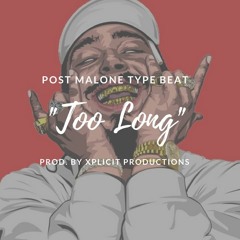 Post Malone Type Beat "Too Long" (Prod. by Xplicit Productions)